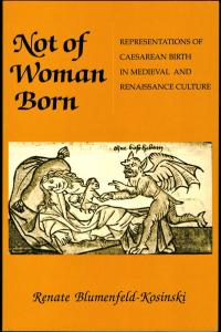book cover: Not of Woman Born: Representations of Caesarean Birth in Medieval and Renaissance Culture - Renate Blumenfeld-Kosinski