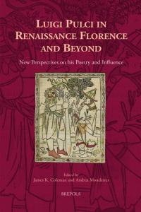 book cover: Luigi Pulci in Renaissance Florence and Beyond: New Perspectives on his Poetry and Influence - James Coleman Andrea Moudarres