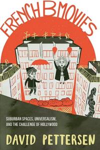 book cover: French B Movies: Suburban Spaces, Universalism, and the Challenge of Hollywood - David Pettersen