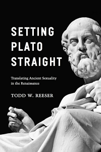 book cover: Setting Plato Straight: Translating Ancient Sexuality in the Renaissance - Todd W. Reeser